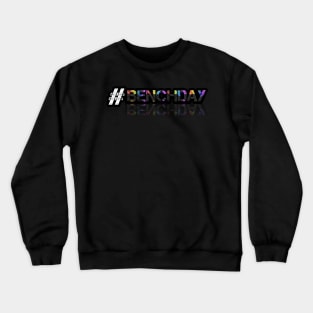 Hashtag Bench Day - Fitness Lifestyle - Motivational Saying Crewneck Sweatshirt